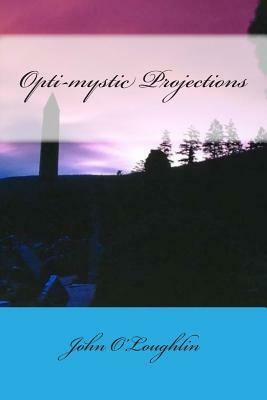 Opti-mystic Projections by John O'Loughlin