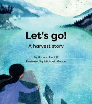 Let's Go!: A Harvest Story by Hannah Lindoff