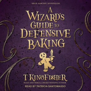 A Wizard's Guide to Defensive Baking by T. Kingfisher