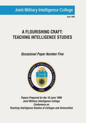 A Flourishing Craft: Teaching Intelligence Studies by Joint Military Intelligence College