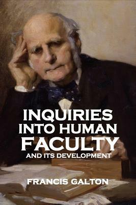 Inquiries into Human Faculty and Its Development by Francis Galton