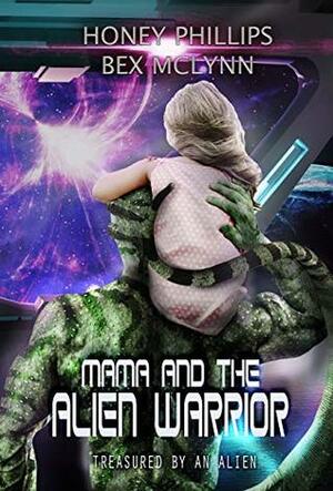 Mama and the Alien Warrior by Bex McLynn, Honey Phillips
