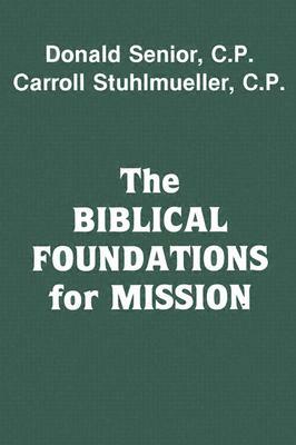 The Biblical Foundations for Mission by Carroll Stuhlmueller, Donald Senior