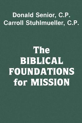 The Biblical Foundations for Mission by Donald Senior, Carroll Stuhlmueller