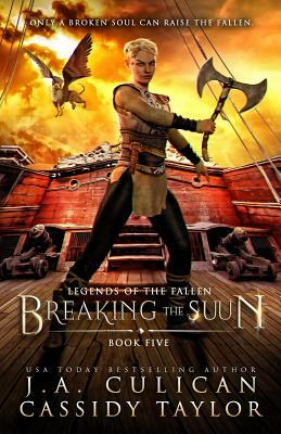 Breaking the Suun by Cassidy Taylor, J.A. Culican