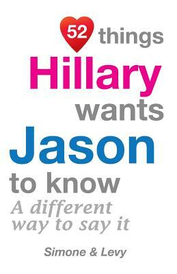 52 Things Hillary Wants Jason To Know: A Different Way To Say It by Levy, J. L. Leyva, Simone