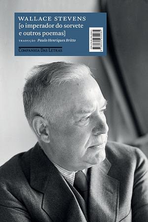 O Imperador do Sorvete e Outros Poemas by Wallace Stevens