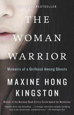The Woman Warrior: Memoirs of a Girlhood Among Ghosts by Maxine Hong Kingston