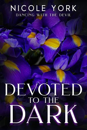 Devoted to the Dark by Nicole York