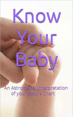 Know Your Baby: An Astrological Interpretation of Your Baby's Chart by Andrea Taylor
