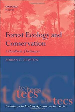 Forest Ecology and Conservation: A Handbook of Techniques by Adrian Newton