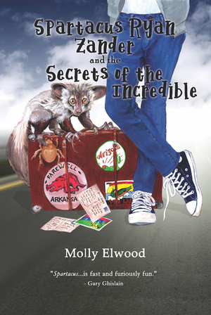 Spartacus Ryan Zander and the Secrets of the Incredible by Molly Elwood
