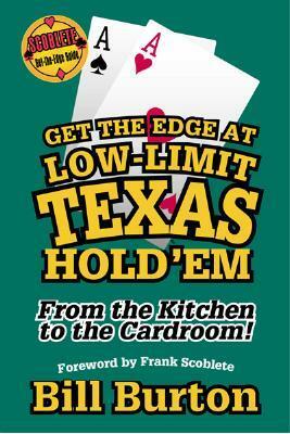 Get the Edge at Low-Limit Texas Hold'em: From the Kitchen to the Cardroom! by Bill Burton