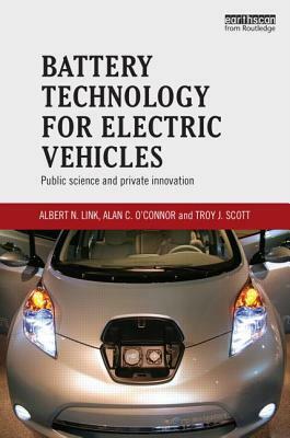 Battery Technology for Electric Vehicles: Public science and private innovation by Alan C. O'Connor, Troy J. Scott, Albert N. Link