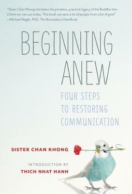 Beginning Anew: Four Steps to Restoring Communication by Chan Khong