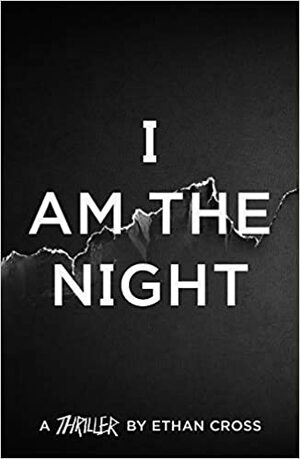 I Am the Night by Ethan Cross