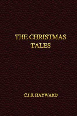 The Christmas Tales by C. J. S. Hayward