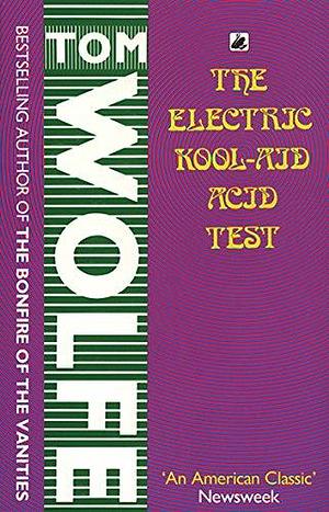 The Electric Kool - Aid Acid Test by Tom Wolfe, Tom Wolfe