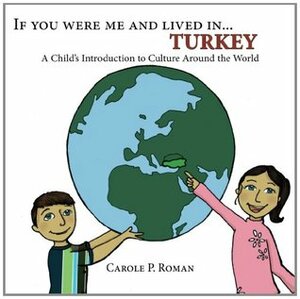 If You Were Me and Lived in... Turkey: A Child's Introduction to Culture Around the World by Carole P. Roman