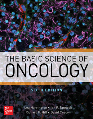 The Basic Science of Oncology, Sixth Edition by Lea Harrington, Ian F. Tannock, Richard Hill