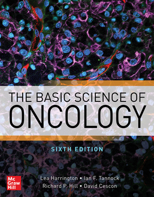 The Basic Science of Oncology, Sixth Edition by Richard Hill, Lea Harrington, Ian F. Tannock