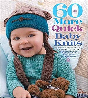 60 More Quick Baby Knits: Adorable Projects for Newborns to Tots in 220 Superwash® Sport from Cascade Yarns by Sixth &amp; Spring Books