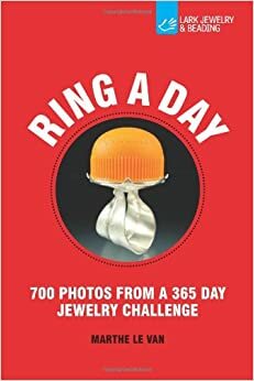 Ring a Day: 700 Photos from a 365 Day Jewelry Challenge by Marthe Le Van