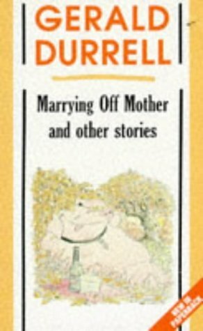 Marrying Off Mother And Other Stories by Gerald Durrell