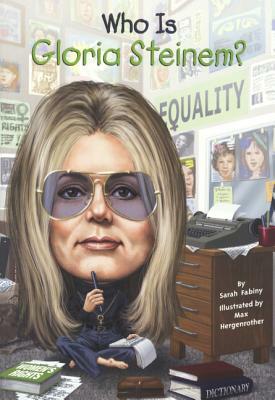 Who Is Gloria Steinem? by Sarah Fabiny