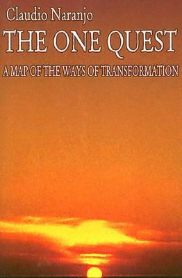 The One Quest: A Map of the Ways of Transformation by Claudio Naranjo