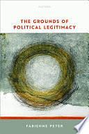 The Grounds of Political Legitimacy by Fabienne Peter