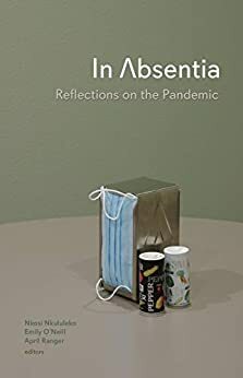 In Absentia: Reflections on the Pandemic by James Merenda, Marina Weiss, Tyler Gillespie, April Ranger, Sean Cho A., Aaya Perez, Ojo Taiye, Kait Walser, Nkosi Nkululeko, Nicole Callihan, Kimberly Ann Southwick, C. Bain, Liv Mammone, Juliana Gray, Julia Gaskill, Sara Brickman, Chelsea Williams, Drew Pham, M. Soledad Caballero, Siaara Freeman, Laura Brown-Lavoie, Bicycle Comics, sam sax, Michael Chang, Emily O'Neill, Joanna Hoffman, Leora Fridman, Molly Bess Rector, Molly Raynor