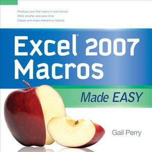 Excel 2007 Macros Made Easy by Gail Perry