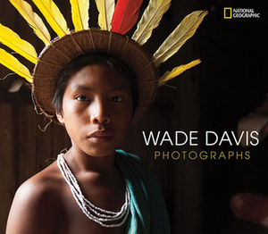 Wade Davis Photographs by Wade Davis