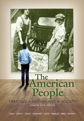 The American People: Creating a Nation and a Society, Concise Edition, Combined Volume by Julie Roy Jeffrey, John R. Howe Jr., Gary B. Nash, Gary B. Nash