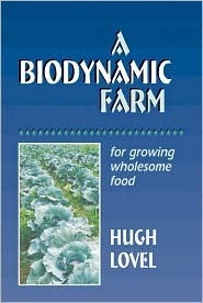 A Biodynamic Farm, For Growing Wholesome Food by Hugh Lovel