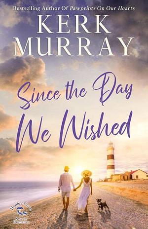 Since the Day We Wished by Kerk Murray