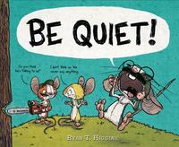 Be Quiet! by Ryan T. Higgins