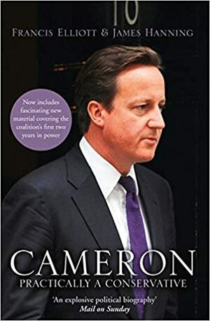 Cameron: Practically a Conservative by Francis Elliott