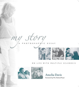 My Story: A Photographic Essay on Life with Multiple Sclerosis by Amelia Davis