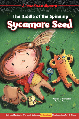 The Riddle of the Spinning Sycamore Seed: Solving Mysteries Through Science, Technology, Engineering, Art & Math by Ken Bowser