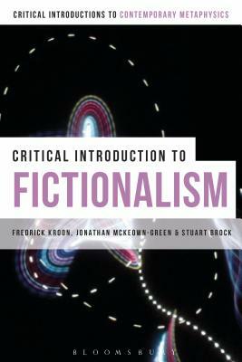 A Critical Introduction to Fictionalism by Stuart Brock, Jonathan McKeown-Green, Frederick Kroon