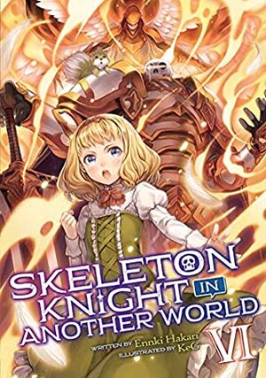 Skeleton Knight in Another World (Light Novel) Vol. 6 by Ennki Hakari, KeG
