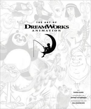 The Art of DreamWorks Animation by DreamWorks, Bill Damaschke, Jeffrey Katzenberg, Ramin Zahed