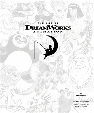 The Art of DreamWorks Animation by Bill Damaschke, Jeffrey Katzenberg, Ramin Zahed, DreamWorks