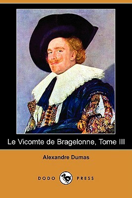 Le Vicomte de Bragelonne, Tome III (Dodo Press) by Alexandre Dumas