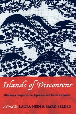 Islands of Discontent: Okinawan Responses to Japanese and American Power by 