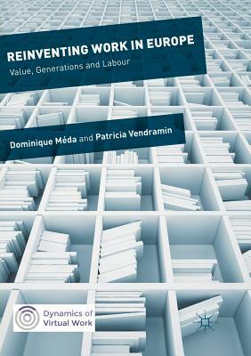 Reinventing Work in Europe: Value, Generations and Labour by Dominique Méda, Patricia Vendramin