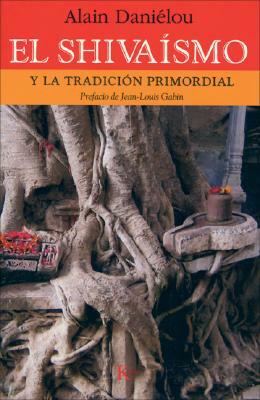 El Shivaismo y La Tradicion Primordial by Alain Danielou