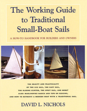 The Working Guide to Traditional Small-Boat Sails: A How-to Handbook for Builders and Owners by David Nichols